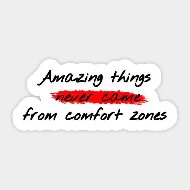 Amazing things never came from comfort zones Sticker by TPT98